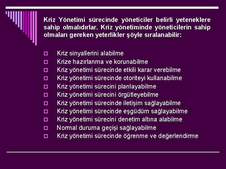 Kriz Yönetimi sürecinde yöneticiler belirli yeteneklere sahip olmalıdırlar. Kriz yönetiminde yöneticilerin sahip olmaları gereken