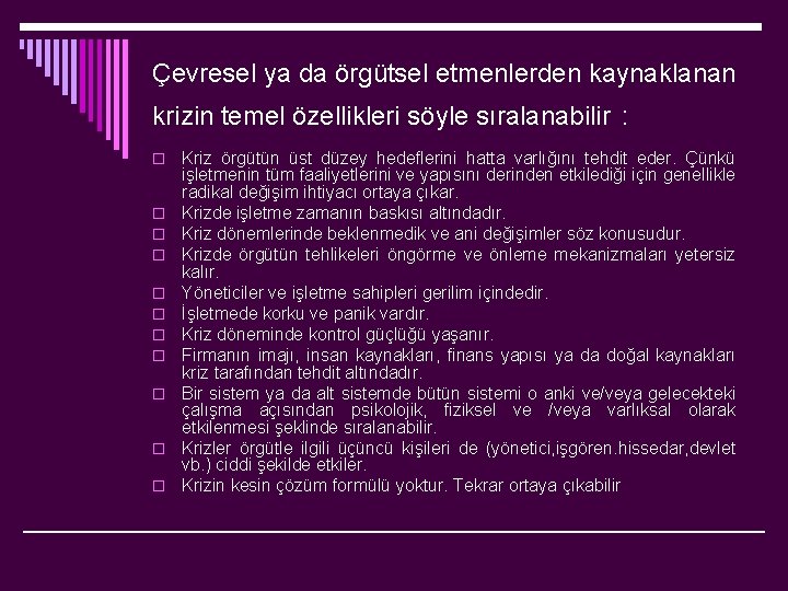 Çevresel ya da örgütsel etmenlerden kaynaklanan krizin temel özellikleri söyle sıralanabilir : o o