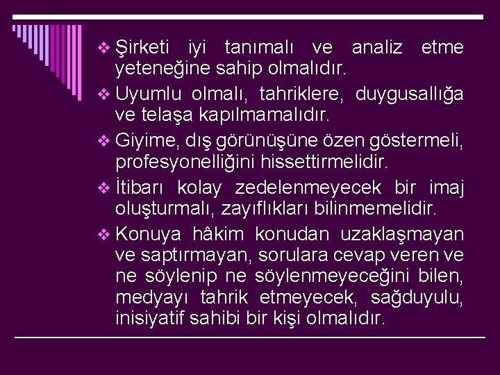 v Şirketi iyi tanımalı ve analiz etme yeteneğine sahip olmalıdır. v Uyumlu olmalı, tahriklere,