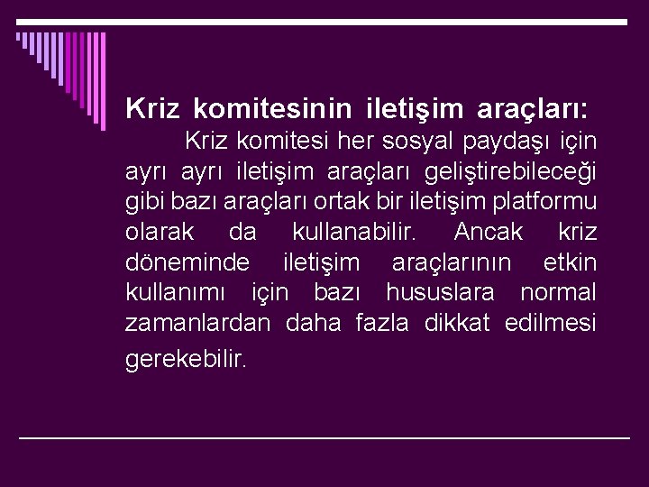 Kriz komitesinin iletişim araçları: Kriz komitesi her sosyal paydaşı için ayrı iletişim araçları geliştirebileceği