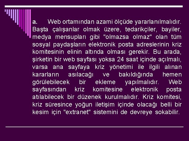 a. Web ortamından azami ölçüde yararlanılmalıdır. Başta çalışanlar olmak üzere, tedarikçiler, bayiler, medya mensupları