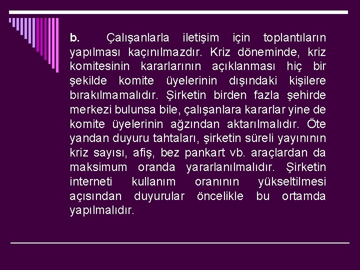 b. Çalışanlarla iletişim için toplantıların yapılması kaçınılmazdır. Kriz döneminde, kriz komitesinin kararlarının açıklanması hiç