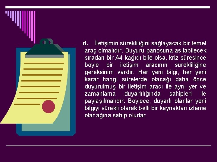  d. İletişimin sürekliliğini sağlayacak bir temel araç olmalıdır. Duyuru panosuna asılabilecek sıradan bir