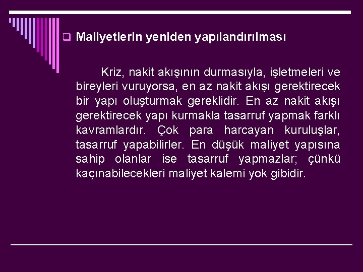 q Maliyetlerin yeniden yapılandırılması Kriz, nakit akışının durmasıyla, işletmeleri ve bireyleri vuruyorsa, en az