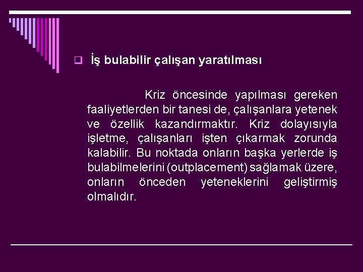 q İş bulabilir çalışan yaratılması Kriz öncesinde yapılması gereken faaliyetlerden bir tanesi de, çalışanlara