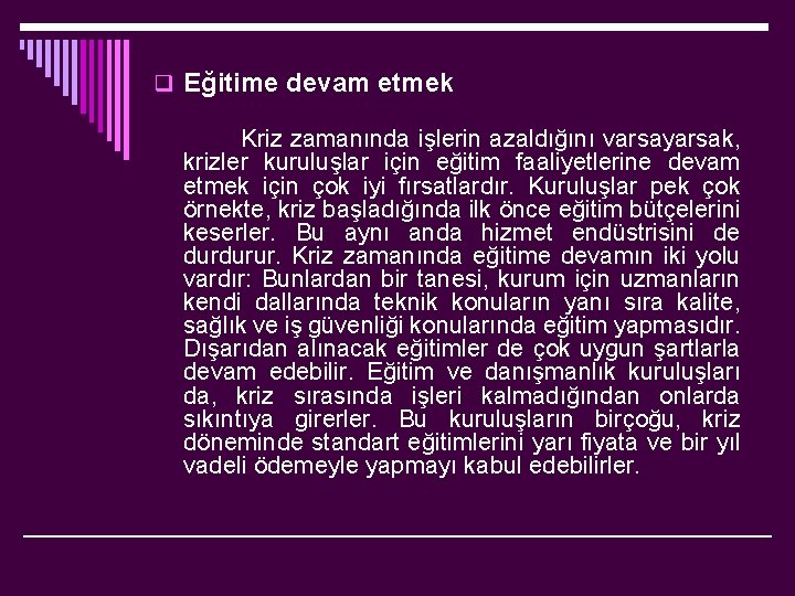 q Eğitime devam etmek Kriz zamanında işlerin azaldığını varsayarsak, krizler kuruluşlar için eğitim faaliyetlerine