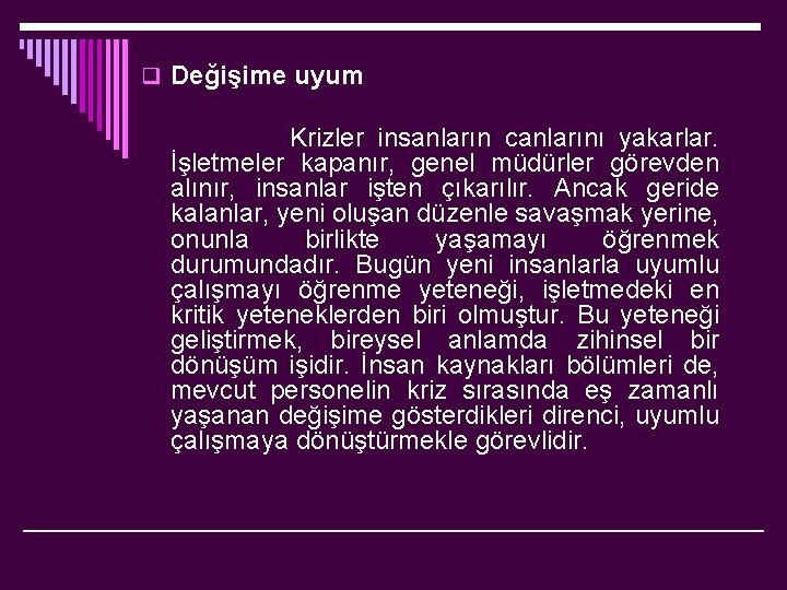 q Değişime uyum Krizler insanların canlarını yakarlar. İşletmeler kapanır, genel müdürler görevden alınır, insanlar