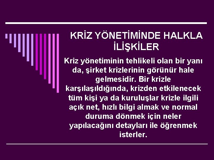 KRİZ YÖNETİMİNDE HALKLA İLİŞKİLER Kriz yönetiminin tehlikeli olan bir yanı da, şirket krizlerinin görünür