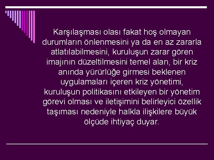 Karşılaşması olası fakat hoş olmayan durumların önlenmesini ya da en az zararla atlatılabilmesini, kuruluşun