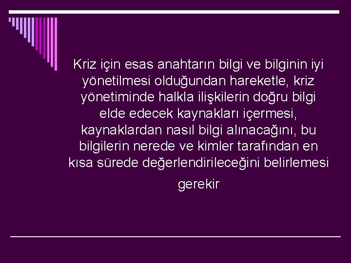 Kriz için esas anahtarın bilgi ve bilginin iyi yönetilmesi olduğundan hareketle, kriz yönetiminde halkla