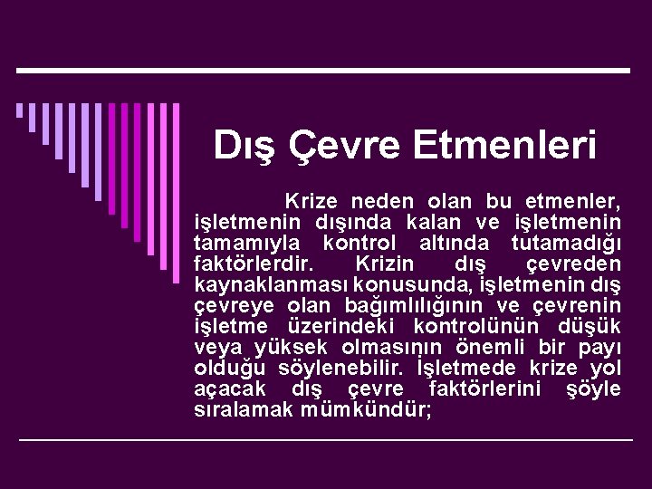 Dış Çevre Etmenleri Krize neden olan bu etmenler, işletmenin dışında kalan ve işletmenin tamamıyla