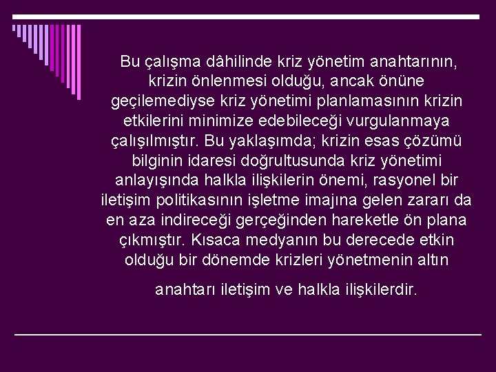  Bu çalışma dâhilinde kriz yönetim anahtarının, krizin önlenmesi olduğu, ancak önüne geçilemediyse kriz