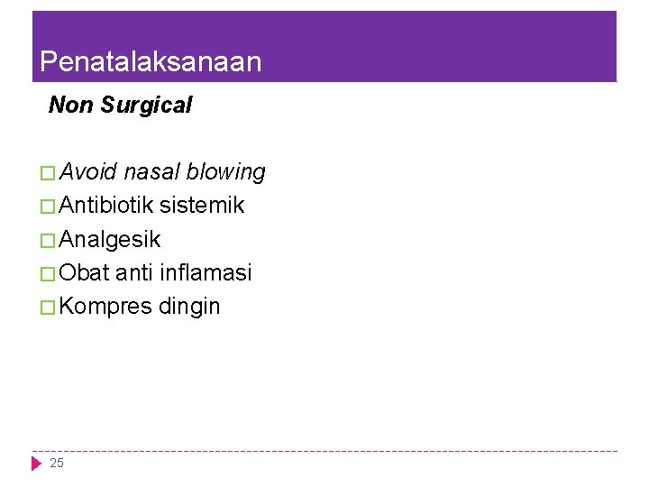 Penatalaksanaan Non Surgical � Avoid nasal blowing � Antibiotik sistemik � Analgesik � Obat