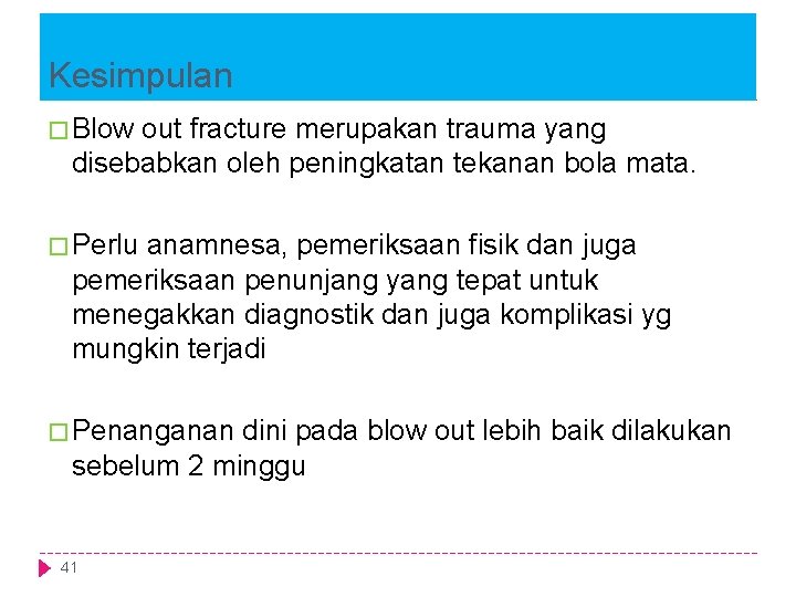 Kesimpulan � Blow out fracture merupakan trauma yang disebabkan oleh peningkatan tekanan bola mata.