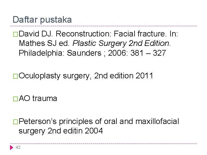 Daftar pustaka �David DJ. Reconstruction: Facial fracture. In: Mathes SJ ed. Plastic Surgery 2