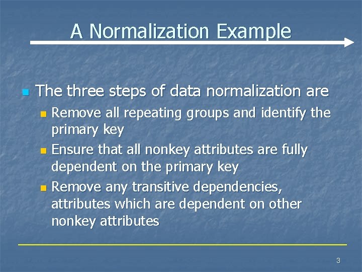 A Normalization Example n The three steps of data normalization are Remove all repeating