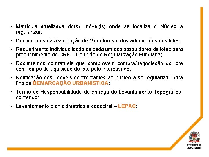  • Matrícula atualizada do(s) imóvel(is) onde se localiza o Núcleo a regularizar; •