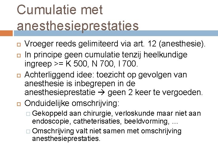 Cumulatie met anesthesieprestaties Vroeger reeds gelimiteerd via art. 12 (anesthesie). In principe geen cumulatie