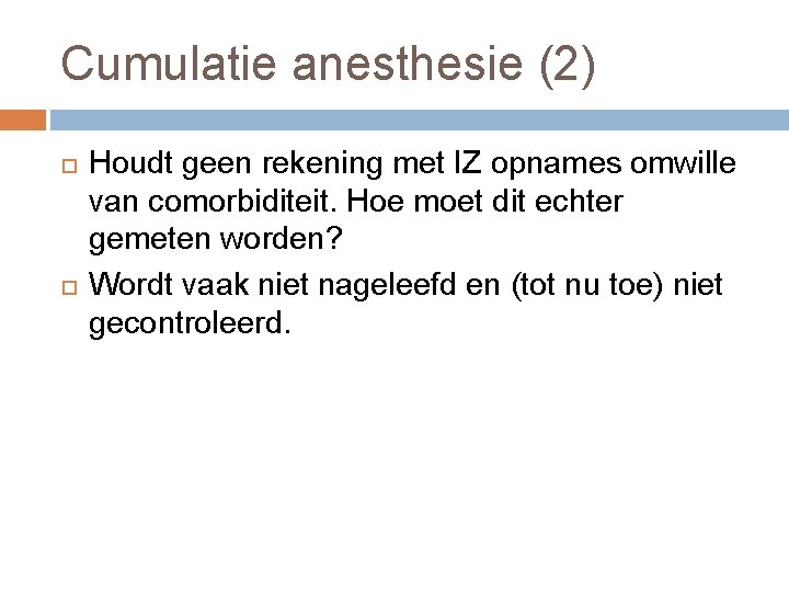 Cumulatie anesthesie (2) Houdt geen rekening met IZ opnames omwille van comorbiditeit. Hoe moet