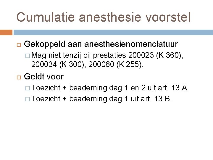 Cumulatie anesthesie voorstel Gekoppeld aan anesthesienomenclatuur � Mag niet tenzij bij prestaties 200023 (K