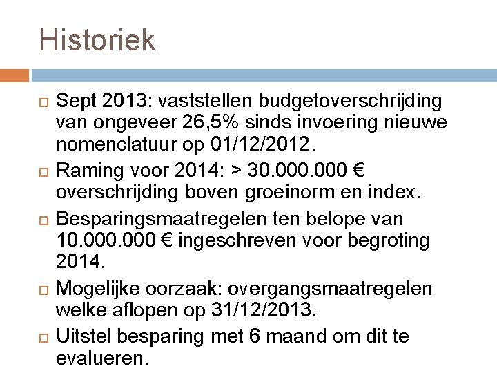 Historiek Sept 2013: vaststellen budgetoverschrijding van ongeveer 26, 5% sinds invoering nieuwe nomenclatuur op