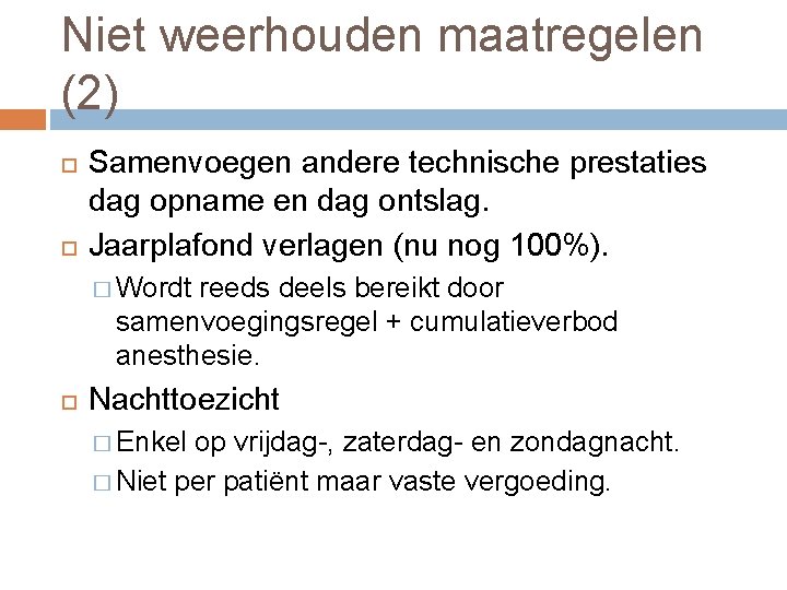 Niet weerhouden maatregelen (2) Samenvoegen andere technische prestaties dag opname en dag ontslag. Jaarplafond