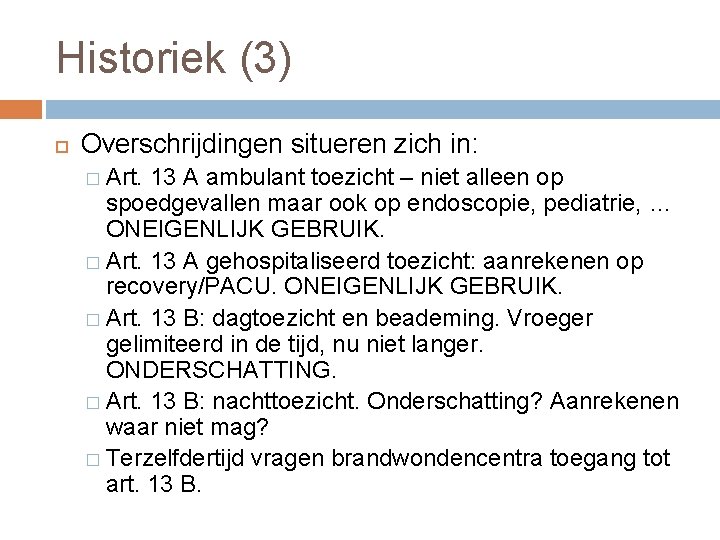 Historiek (3) Overschrijdingen situeren zich in: � Art. 13 A ambulant toezicht – niet