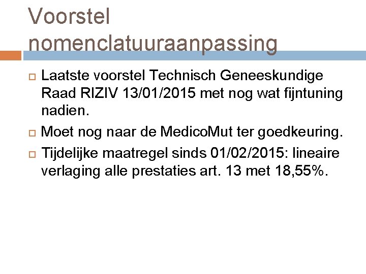 Voorstel nomenclatuuraanpassing Laatste voorstel Technisch Geneeskundige Raad RIZIV 13/01/2015 met nog wat fijntuning nadien.