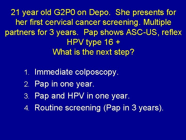 21 year old G 2 P 0 on Depo. She presents for her first