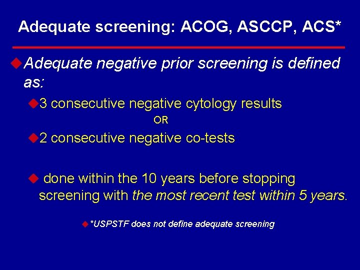 Adequate screening: ACOG, ASCCP, ACS* u. Adequate negative prior screening is defined as: u