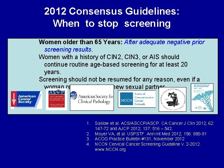 2012 Consensus Guidelines: When to stop screening Women older than 65 Years: After adequate