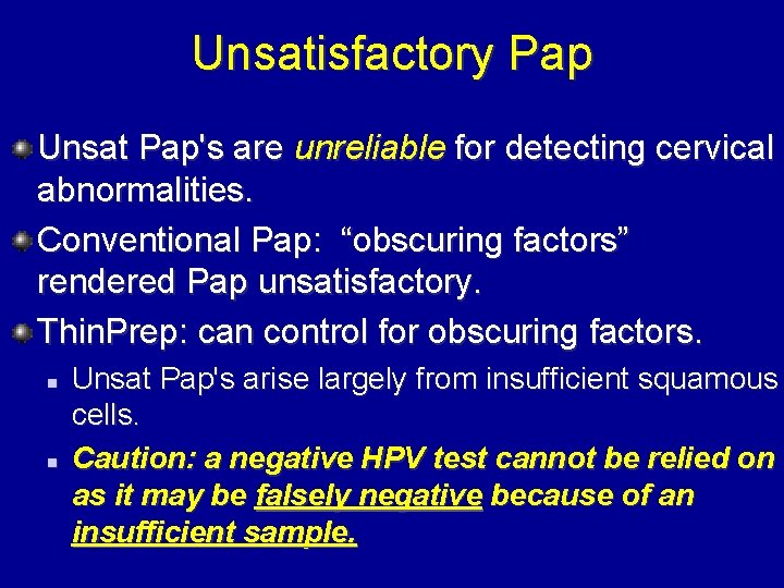 Unsatisfactory Pap Unsat Pap's are unreliable for detecting cervical abnormalities. Conventional Pap: “obscuring factors”