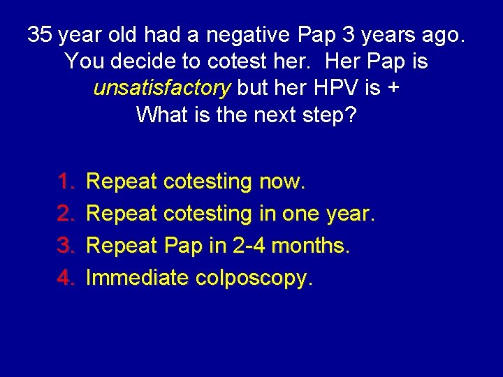 35 year old had a negative Pap 3 years ago. You decide to cotest