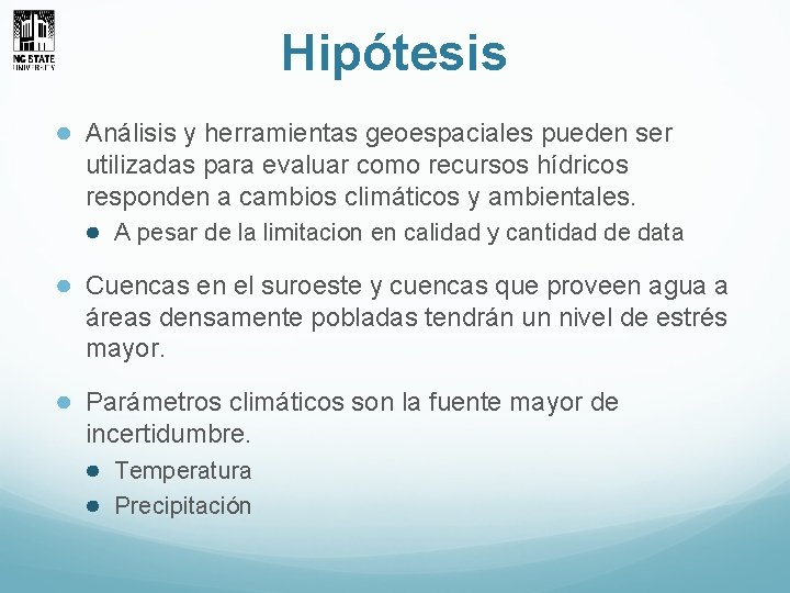 Hipótesis ● Análisis y herramientas geoespaciales pueden ser utilizadas para evaluar como recursos hídricos