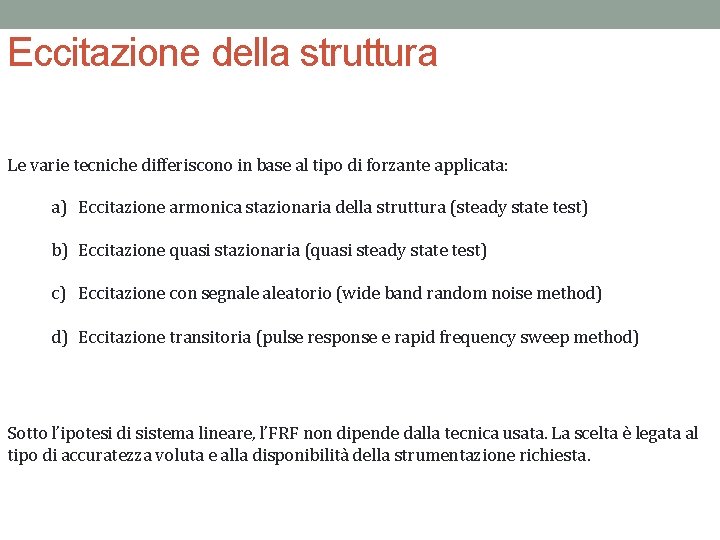 Eccitazione della struttura Le varie tecniche differiscono in base al tipo di forzante applicata: