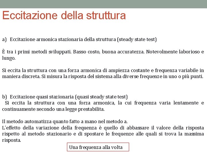 Eccitazione della struttura a) Eccitazione armonica stazionaria della struttura (steady state test) È tra