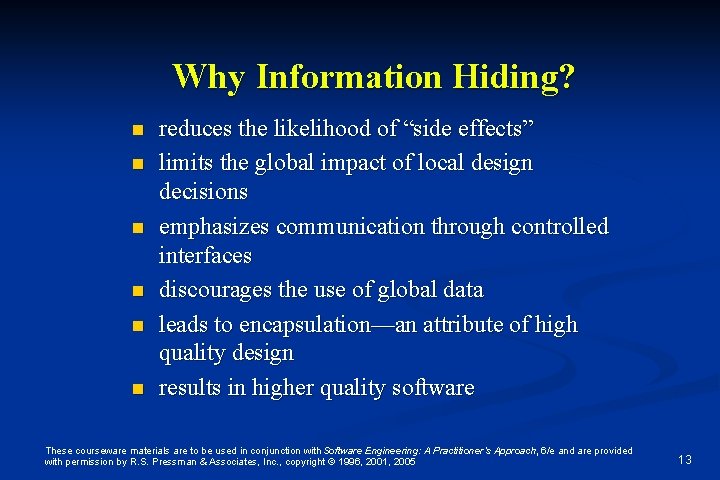 Why Information Hiding? n n n reduces the likelihood of “side effects” limits the