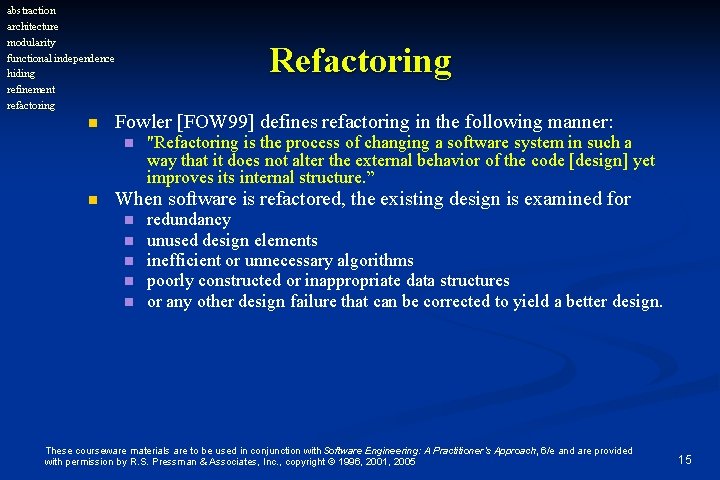 abstraction architecture modularity functional independence hiding refinement refactoring n Refactoring Fowler [FOW 99] defines