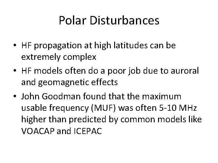 Polar Disturbances • HF propagation at high latitudes can be extremely complex • HF
