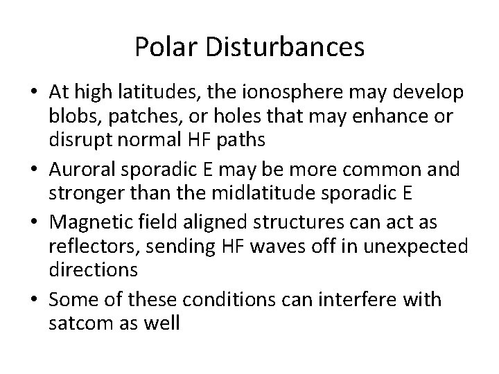 Polar Disturbances • At high latitudes, the ionosphere may develop blobs, patches, or holes