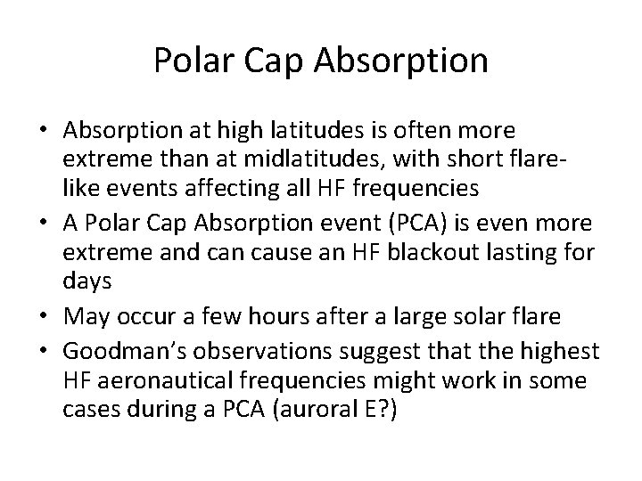 Polar Cap Absorption • Absorption at high latitudes is often more extreme than at