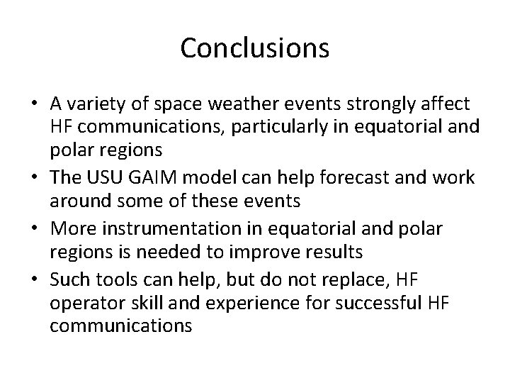 Conclusions • A variety of space weather events strongly affect HF communications, particularly in