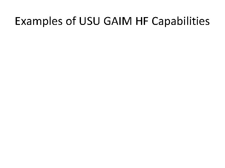 Examples of USU GAIM HF Capabilities 