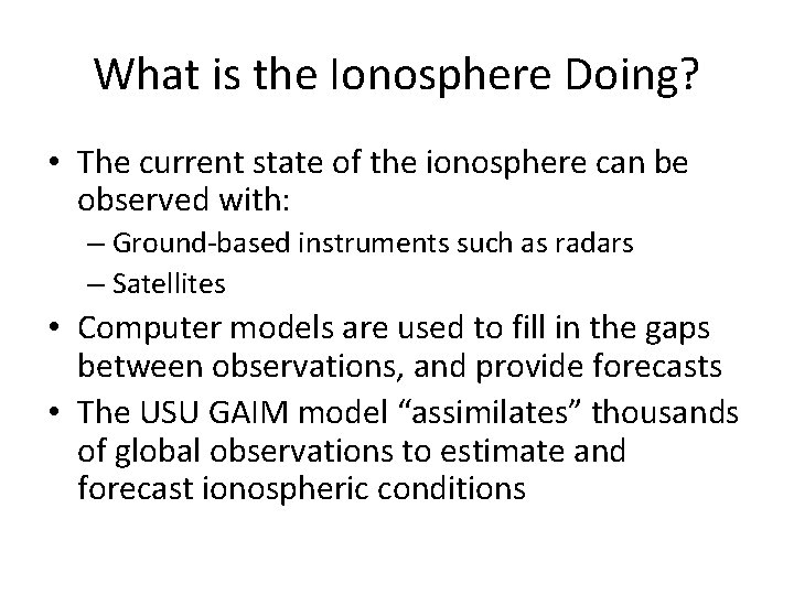 What is the Ionosphere Doing? • The current state of the ionosphere can be