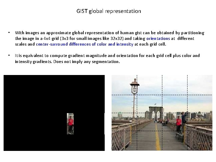 Gist GIST global representation • With images an approximate global representation of human gist