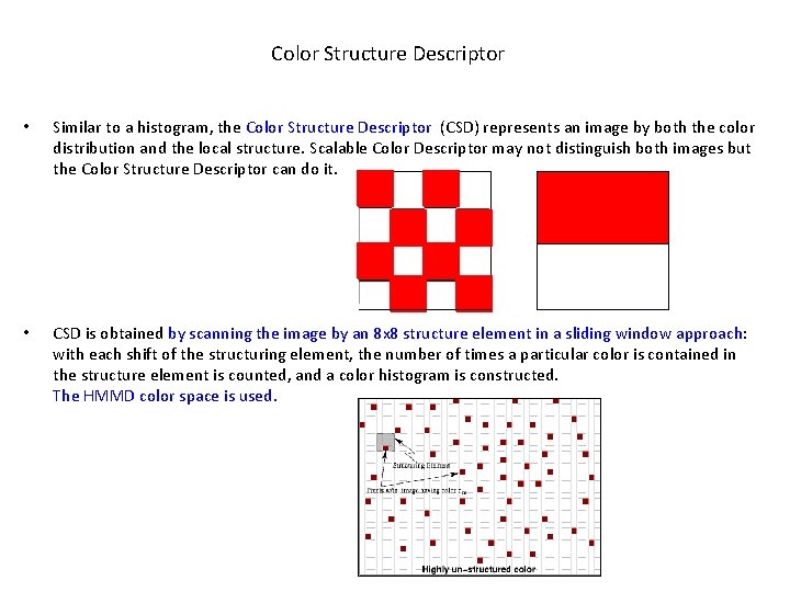 Color Structure Descriptor • Similar to a histogram, the Color Structure Descriptor (CSD) represents