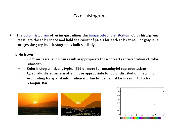 Color histogram • The color histogram of an image defines the image colour distribution.