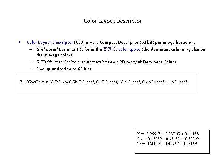 Color Layout Descriptor • Color Layout Descriptor (CLD) is very Compact Descriptor (63 bit)