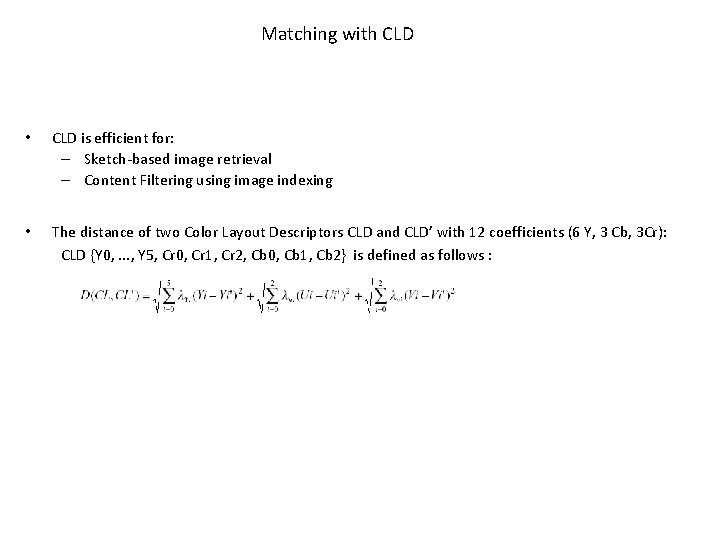 Matching with CLD • CLD is efficient for: – Sketch-based image retrieval – Content