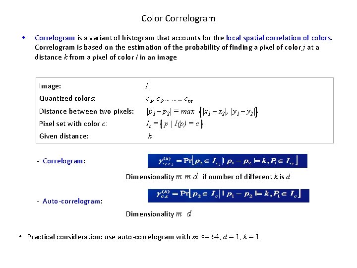 Color Correlogram • Correlogram is a variant of histogram that accounts for the local